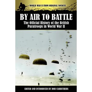 By Air to Battle: The Official History of the British Paratroops in World War II - Paperback