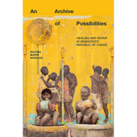 An Archive of Possibilities: Healing and Repair in Democratic Republic of Congo - Paperback