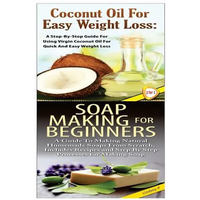 Coconut Oil for Easy Weight Loss & Soap Making For Beginners - Paperback