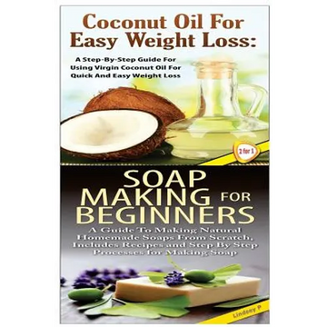 Coconut Oil for Easy Weight Loss & Soap Making For Beginners - Paperback