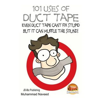 101 Uses of Duct Tape - Even Duct tape can't fix stupid But it can muffle the sound! - Paperback