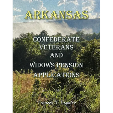 Arkansas Confederate Veterans and Widows Pension Applications - Paperback