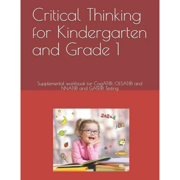 Critical Thinking for Kindergarten and Grade 1: Supplemental workbook for CogAT(R), OLSAT(R) and NNAT(R) and GATE(R) Testing - Paperback