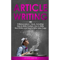 Article Writing: 3-in-1 Guide to Master Editorial Writing, Critique Writing, Essay Writing & How to Write Articles - Paperback