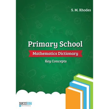 Primary School Mathematics Dictionary: Key Concepts - Paperback