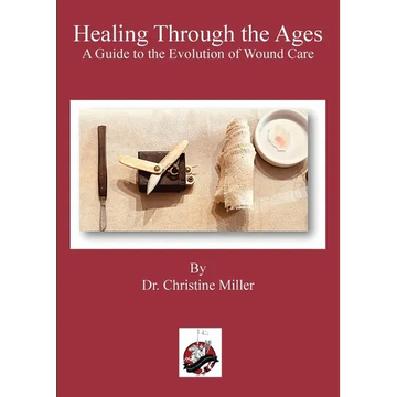 Healing Through the Ages: The Evolution of Wound Care & Limb Salvage - Paperback