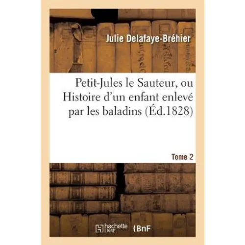 Petit-Jules le Sauteur, ou Histoire d'un enfant enlevé par les baladins. Tome 2