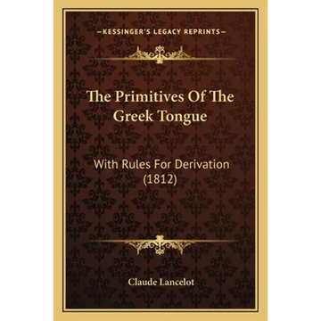 The Primitives Of The Greek Tongue: With Rules For Derivation (1812) - Paperback