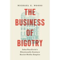 The Business of Bigotry: John Van Evrie's Nineteenth-Century Racist Media Empire - Paperback