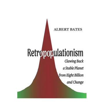 Retropopulationism: Clawing Back a Stable Planet from Eight Billion and Change - Paperback