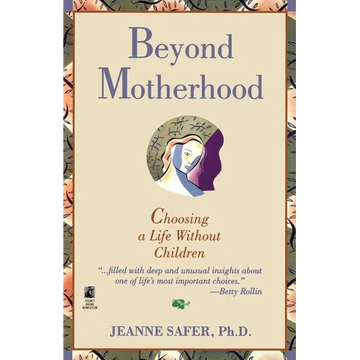 Beyond Motherhood: Choosing a Life Without Children - Paperback