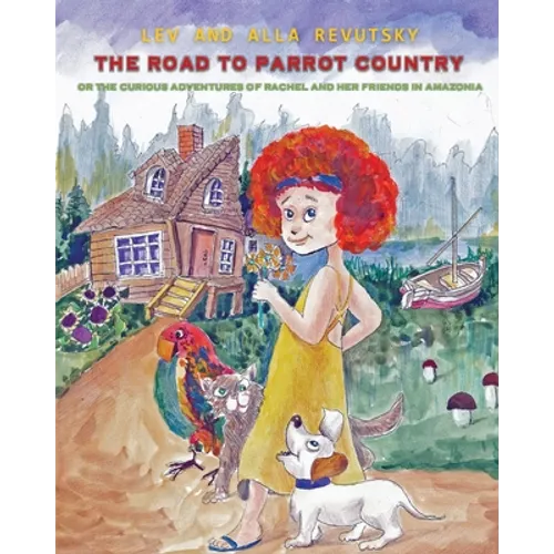 The Road to Parrot Country: Or the Curious Adventures of Rachel and her friends in Amazonia