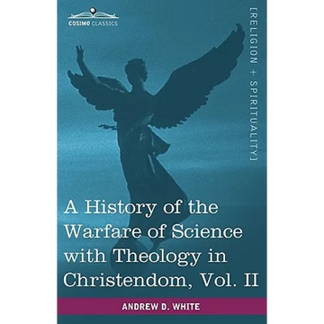 A History of the Warfare of Science with Theology in Christendom, Vol. II (in Two Volumes) - Paperback