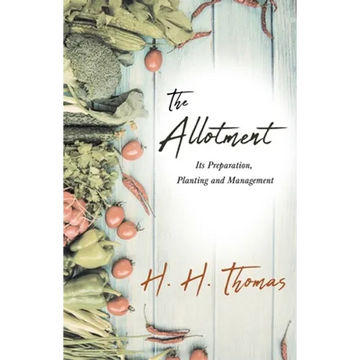 The Allotment;Its Preparation, Planting and Management - Paperback
