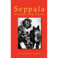 Seppala: Alaskan Dog Driver