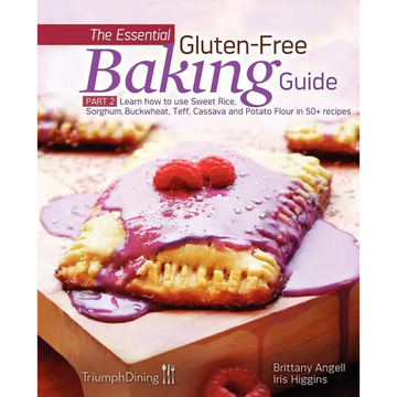 The Essential Gluten-Free Baking Guide: Part 2: Learn How to Use Sweet Rice, Sorghum, Buckwheat, Teff, Cassava and Potato Flour in 50+ Recipes - Paperback