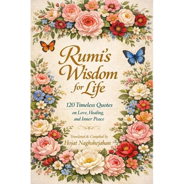 Rumi's Wisdom for Life: 120 Timeless Quotes on Love, Healing, and Inner Peace: In English: Translated by Hojat Naghshejahan - Paperback