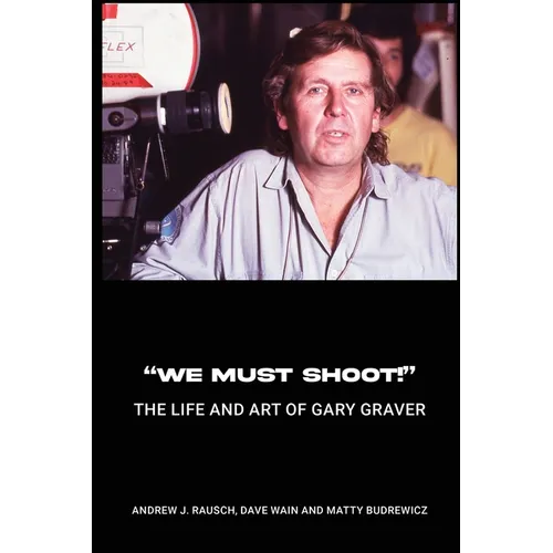 "We Must Shoot!" The Life and Art of Gary Graver