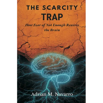 The Scarcity Trap: How Fear of Not Enough Rewires the Brain - Paperback