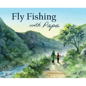 Fly Fishing with Papa: A Picture Book about a Day on the River - Hardcover