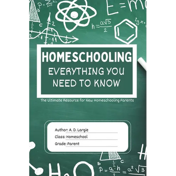 Homeschooling: Everything You Need To Know: The Ultimate Resource for New Homeschooling Parents - Paperback