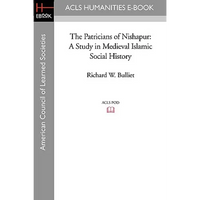 The Patricians of Nishapur: A Study in Medieval Islamic Social History - Paperback