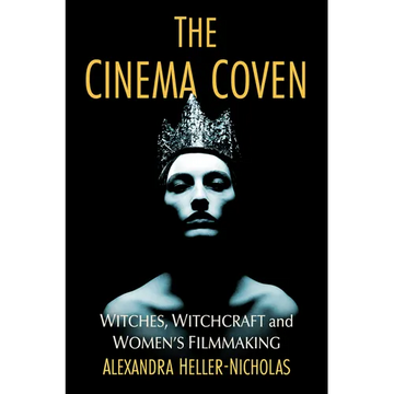 The Cinema Coven: Witches, Witchcraft and Women's Filmmaking - Paperback