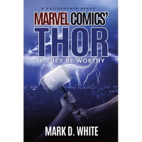 A Philosopher Reads...Marvel Comics' Thor: If They Be Worthy - Paperback