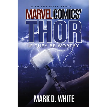 A Philosopher Reads...Marvel Comics' Thor: If They Be Worthy - Paperback