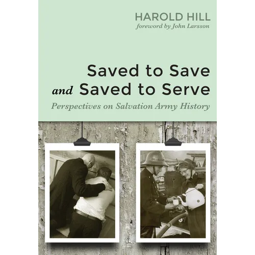 Saved to Save and Saved to Serve: Perspectives on Salvation Army History