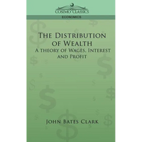 The Distribution of Wealth: A Theory of Wages, Interest and Profits - Paperback