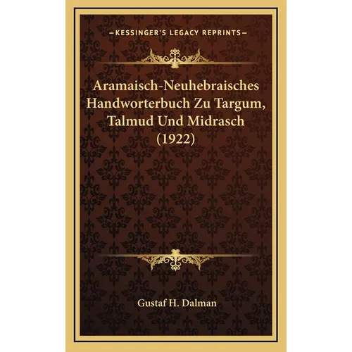 Aramaisch-Neuhebraisches Handworterbuch Zu Targum, Talmud Und Midrasch (1922)