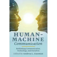 Human-Machine Communication: Rethinking Communication, Technology, and Ourselves - Paperback