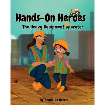 Hands-On Heroes, The Heavy Equipment Operator - Paperback