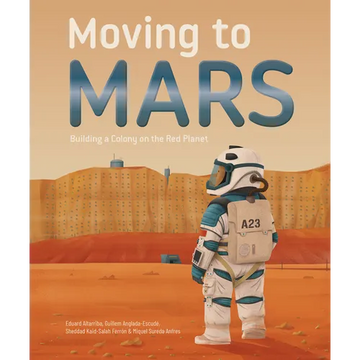 Moving to Mars: Building a Colony on the Red Planet - Hardcover
