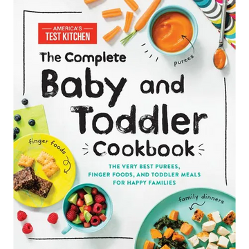 The Complete Baby and Toddler Cookbook: The Very Best Purees, Finger Foods, and Toddler Meals for Happy Families - Hardcover