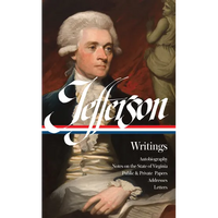 Thomas Jefferson: Writings (Loa #17): Autobiography / Notes on the State of Virginia / Public and Private Papers / Addresses / Letters - Hardcover