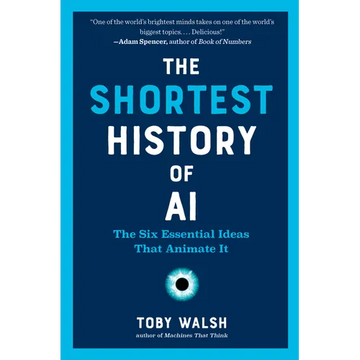The Shortest History of AI: The Six Essential Ideas That Animate It - Paperback