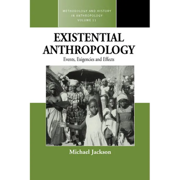 Existential Anthropology: Events, Exigencies, and Effects - Paperback