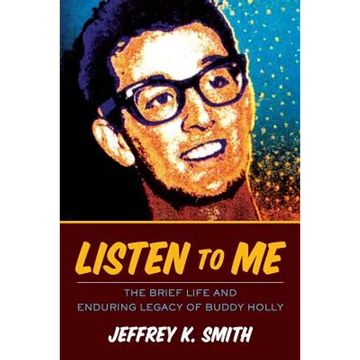 Listen to Me: The Brief Life and Enduring Legacy of Buddy Holly - Paperback