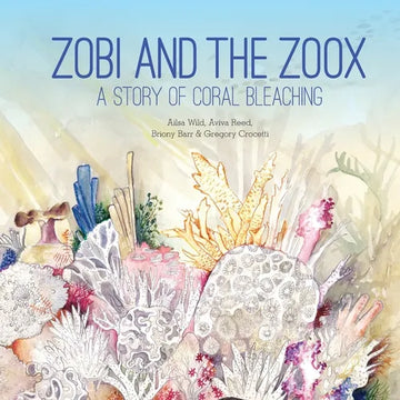 Zobi and the Zoox: A Story of Coral Bleaching - Paperback