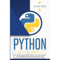 Python Programming: The Easiest Python Crash Course to Go Deep Through the Main Applications as Web Development, Data Analysis, and Data Science Inclu - Paperback