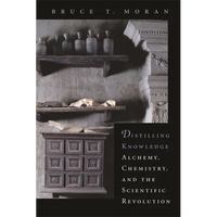 Distilling Knowledge: Alchemy, Chemistry, and the Scientific Revolution - Paperback