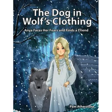 The Dog in Wolf's Clothing: Anya Faces Her Fears and Finds a Friend - Hardcover