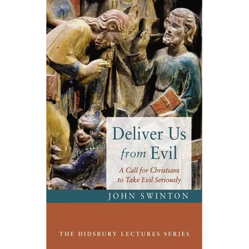 Deliver Us from Evil: A Call for Christians to Take Evil Seriously - Paperback