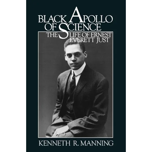 Black Apollo of Science: The Life of Ernest Everett Just