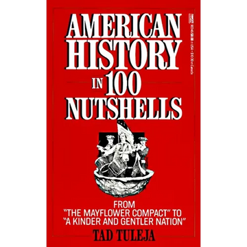 American History in 100 Nutshells: From the Mayflower Compact to a Kinder and Gentler Nation - Paperback