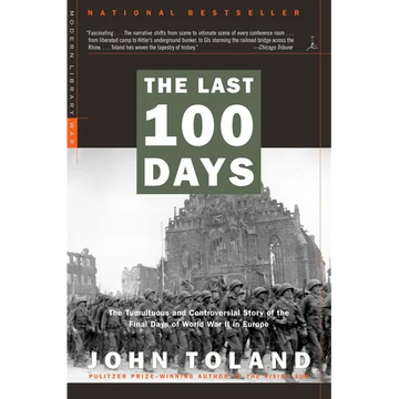 The Last 100 Days: The Tumultuous and Controversial Story of the Final Days of World War II in Europe - Paperback