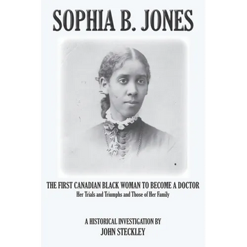 Sophia B. Jones: The First Canadian Black Woman to Become a Doctor - Paperback