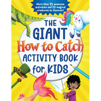 The Giant How to Catch Activity Book for Kids: More Than 75 Awesome Activities and 12 Magical Creatures to Discover! - Paperback